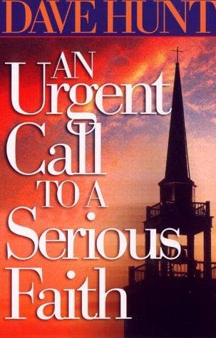 An Urgent Call to a Serious Faith by Dave Hunt
