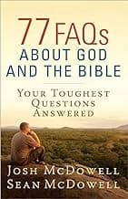 77 FAQs About God and the Bible: Your Toughest Questions Answered (The McDowell Apologetics Library) by Josh McDowell