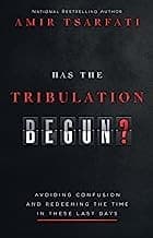 Has The Tribulation Begun? Avoiding Confusion and Reedeeming the Time Amir Tsafarti