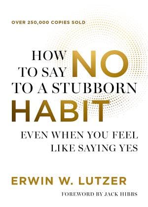 How to Say No to a Stubborn Habit : Even When You Feel Like Saying Yes, by Erwin W. Lutzer