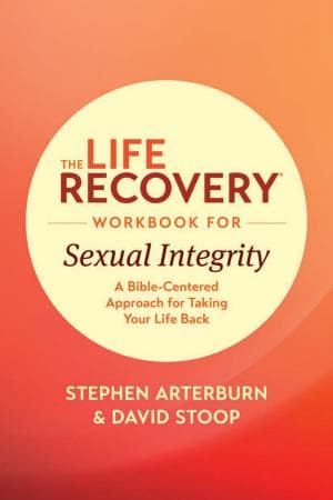 The Life Recovery Workbook for Sexual Integrity: A Bible-Centered Approach for Taking Your Life Back