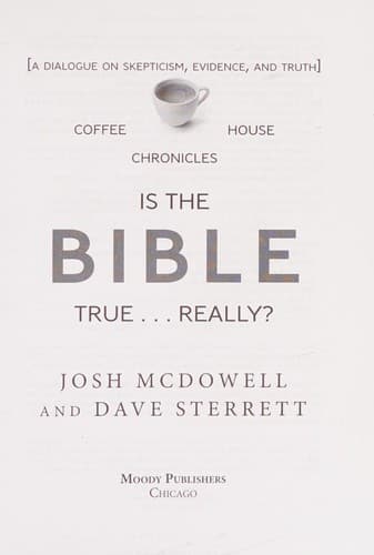 Is the Bible True . . . Really?: A Dialogue on Skepticism, Evidence, and Truth (The Coffee House Chronicles) by Josh McDowell