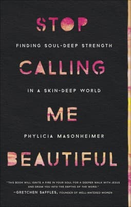 Cover of Stop Calling Me Beautiful: Finding Soul-Deep Strength in a Skin-Deep World
