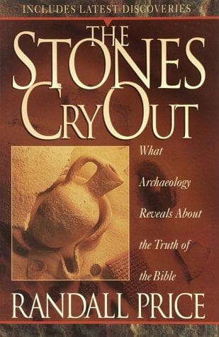 The Stones Cry Out: What Archaeology Reveals About the Truth of the Bible by Randall Price