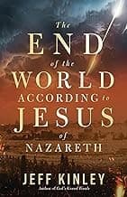 The End of the World According to Jesus of Nazareth - by Jeff Kinley (Paperback)