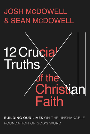 12 Crucial Truths of the Christian Faith - by Josh McDowell & Sean McDowell (Paperback)