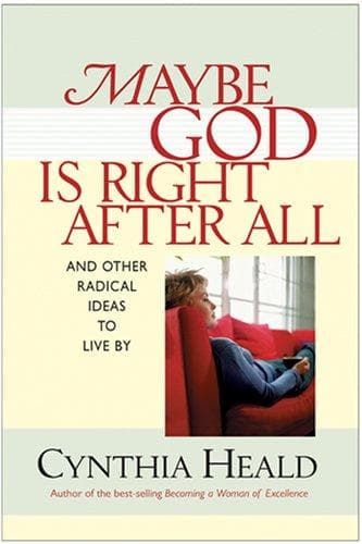Maybe God is Right After All: and Other Radical Ideas to Live by