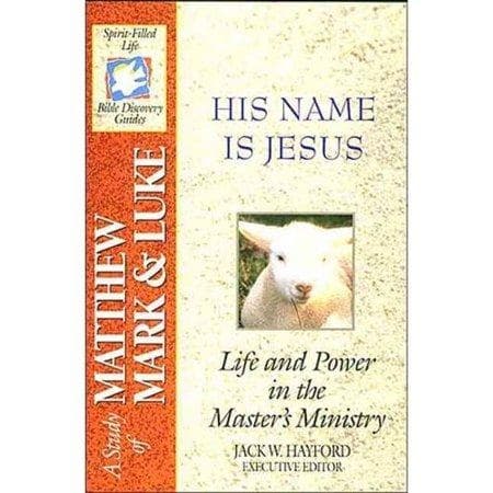 His Name is Jesus: A Study of Matthew, Mark, and Luke: Spirit-Filled Life Bible Discovery Guides